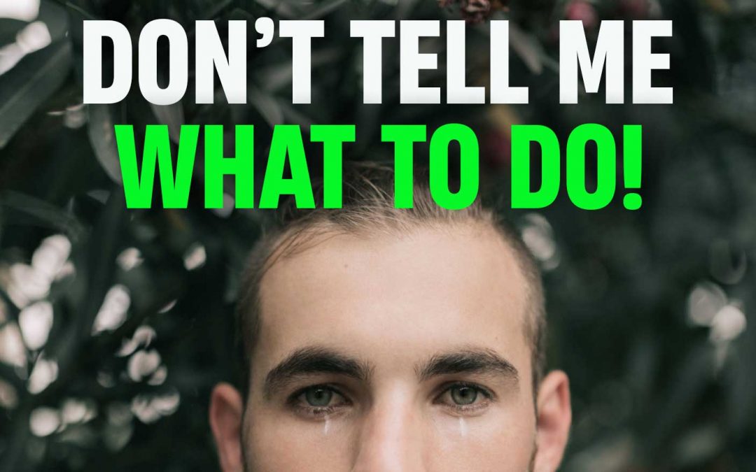 Don’t Tell Me What to Do!